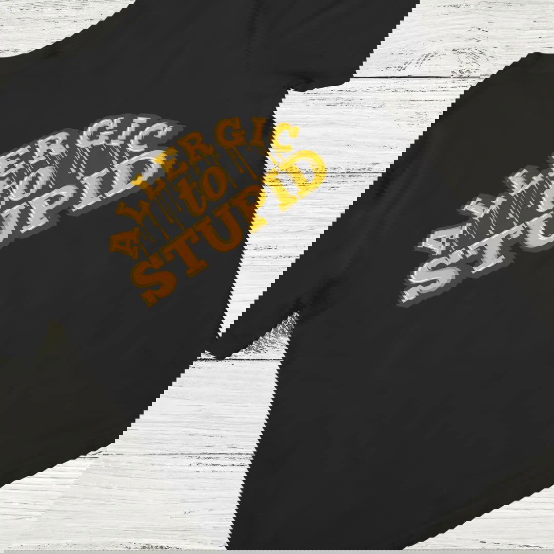 Allergic to Stupidity Bold Quote - Premium Black Tshirt - AWBlack